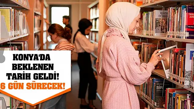 Konya'da beklenen tarih geldi! 6 gün sürecek!