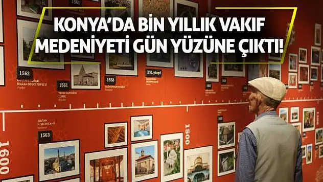Konya'da Bin Yıllık Vakıf Medeniyeti Gün Yüzüne Çıktı!
