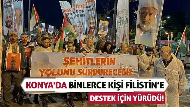 Konya'da binlerce kişi Filistin'e destek için yürüdü!