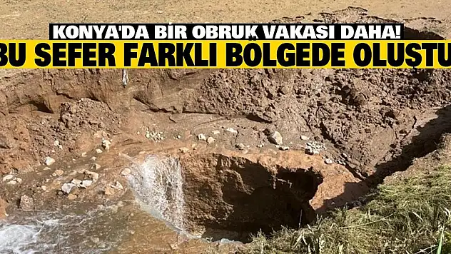 Konya'da bir obruk vakası daha! Bu sefer farklı bölgede oluştu!