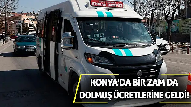 Konya'da bir zam da dolmuş ücretlerine geldi!