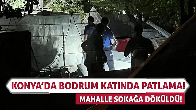 Konya'da Bodrum Katında Patlama! Mahalle Sokağa Döküldü!