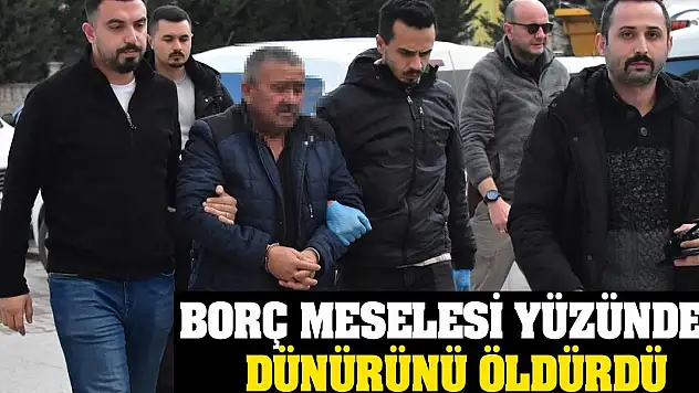 Konya'da borç meselesi yüzünden dünürünü öldürdü