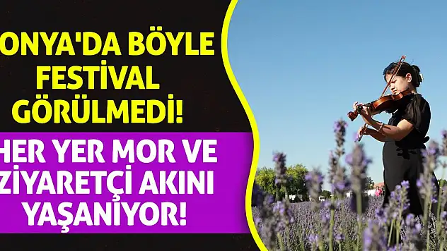 Konya'da böyle festival görülmedi! Her yer mor ve ziyaretçi akını yaşanıyor!