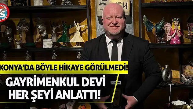 Konya'da böyle hikaye görülmedi! Gayrimenkul devi her şeyi anlattı!
