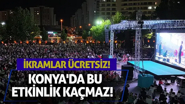 Konya'da bu etkinlik kaçmaz! İkramlar ücretsiz!