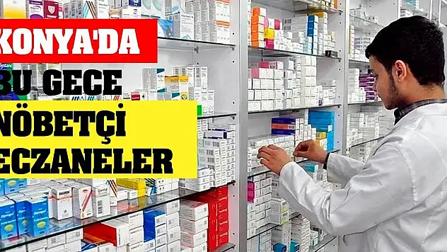 Konya'da bu gece nöbetçi eczaneler