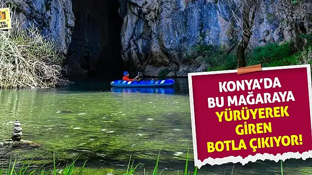 Konya'da Bu Mağaraya Yürüyerek Giren Botla Çıkıyor!