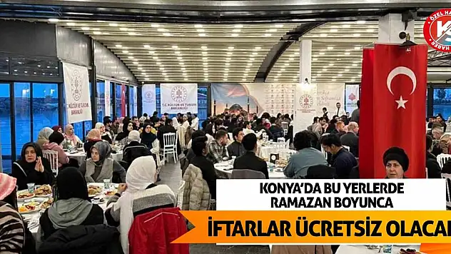 Konya'da bu yerlerde Ramazan boyunca iftarlar ücretsiz olacak!
