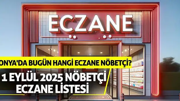 Konya'da bugün hangi eczane nöbetçi? 1 Eylül 2025 nöbetçi eczane listesi