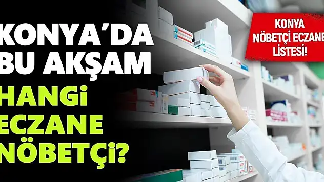 Konya'da bugün hangi eczane nöbetçi? 23 Kasım Konya Nöbetçi Eczane Listesi…