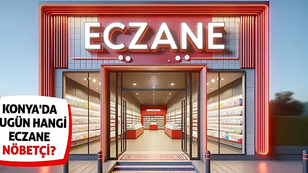 Konya'da bugün hangi eczane nöbetçi? 27 Ağustos Konya Nöbetçi Eczane Listesi…