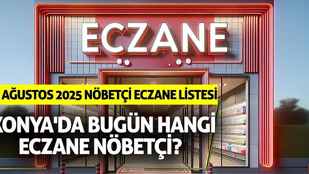 Konya'da bugün hangi eczane nöbetçi? 28 Ağustos 2025 nöbetçi eczane listesi