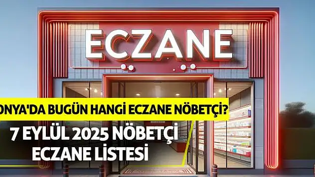 Konya'da bugün hangi eczane nöbetçi? 7 Eylül 2025 nöbetçi eczane listesi