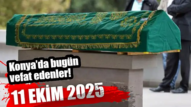 Konya'da bugün vefat edenler! 11 Ekim 2025