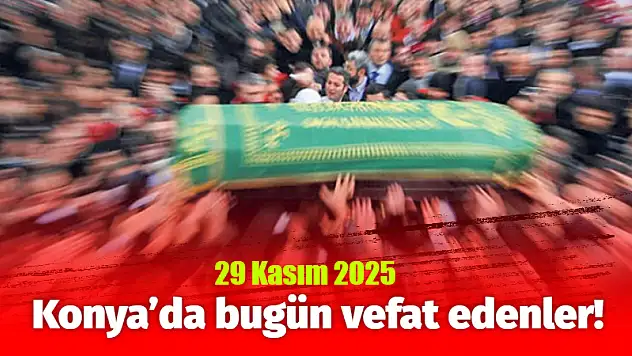Konya'da bugün vefat edenler! 29 Kasım 2025