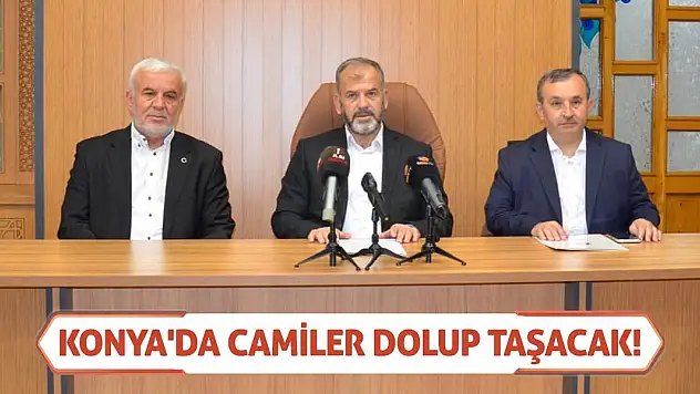Konya'da Camiler Dolup Taşacak!