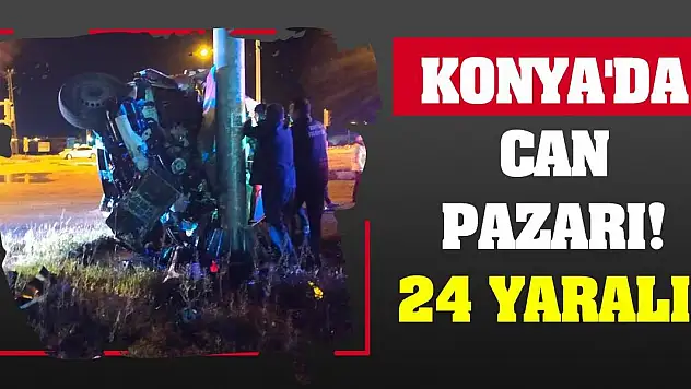 Konya'da can pazarı! 24 yaralı!