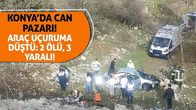 Konya'da Can Pazarı! Araç Uçuruma Düştü: 2 Ölü, 3 Yaralı!