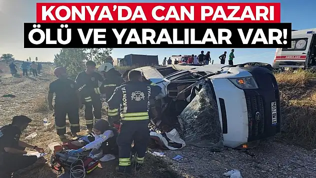 Konya'da Can Pazarı Ölü ve Yaralılar Var!