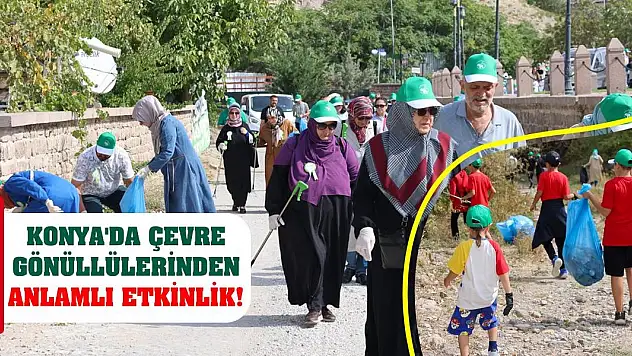 Konya'da çevre gönüllülerinden anlamlı etkinlik!