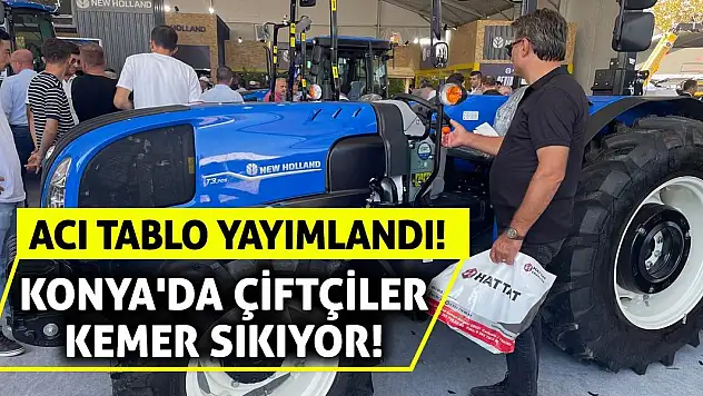 Konya'da Çiftçiler Kemer Sıkıyor! Acı Tablo Yayımlandı!