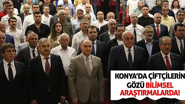 Konya'da Çiftçilerin Gözü  Bilimsel Araştırmalarda!