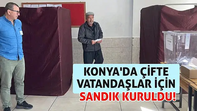 Konya'da Çifte Vatandaşlar İçin Sandık Kuruldu!
