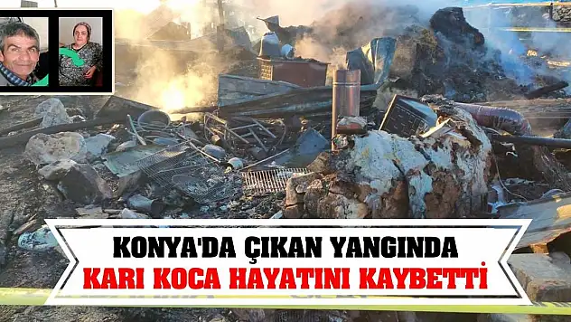 Konya'da çıkan yangında karı koca hayatını kaybetti