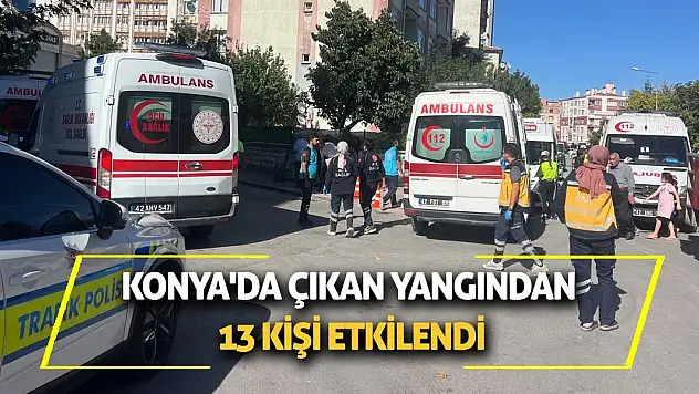 Konya'da çıkan yangından 13 kişi etkilendi