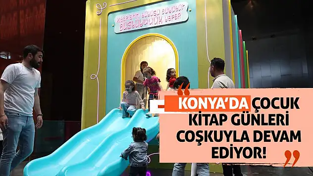 Konya'da Çocuk Kitap Günleri coşkuyla devam ediyor!
