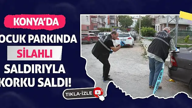 Konya'da Çocuk Parkında Silahlı Saldırıyla Korku Saldı!