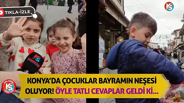 Konya'da çocuklar bayramın neşesi oluyor! Öyle tatlı cevaplar geldi ki
