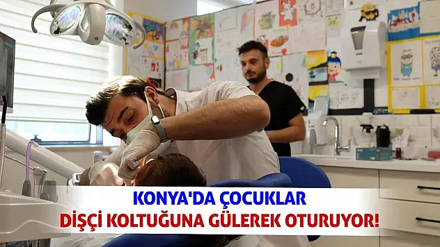 Konya'da Çocuklar Dişçi Koltuğuna Gülerek Oturuyor!