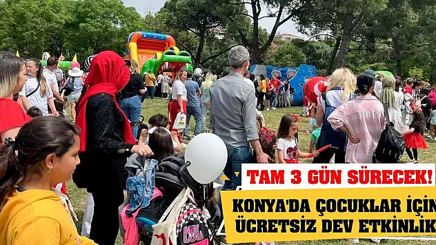 Konya'da çocuklar için ücretsiz dev etkinlik! Tam 3 gün sürecek!