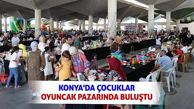 Konya'da Çocuklar Oyuncak Pazarında Buluştu