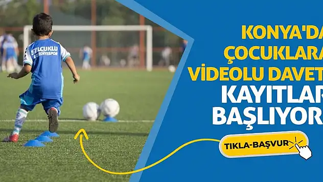 Konya'da Çocuklara Videolu Davet! Kayıtlar Başlıyor!