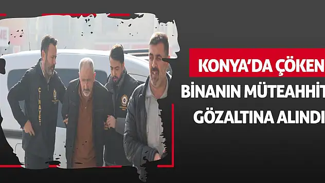 Konya'da çöken binanın müteahhitti gözaltına alındı!