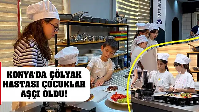 Konya'da çölyak hastası çocuklar aşçı oldu!