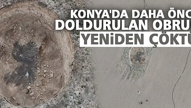 Konya'da daha önce doldurulan obruk yeniden çöktü