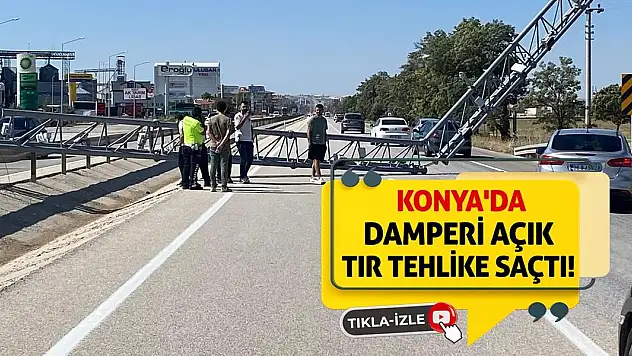 Konya'da Damperi Açık Tır Tehlike Saçtı!