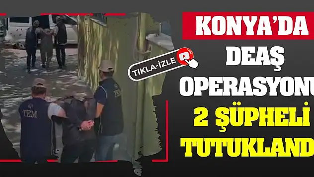 Konya'da Deaş Operasyonu: 2 Şüpheli Tutuklandı