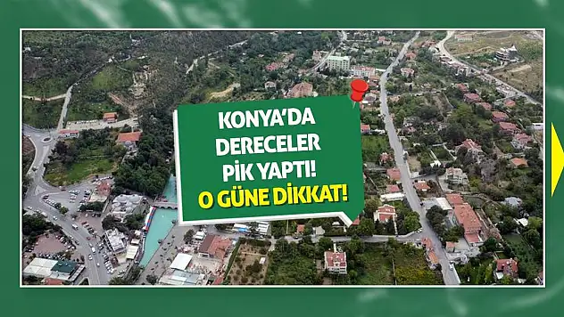 Konya'da Dereceler Pik Yaptı! O Güne Dikkat!