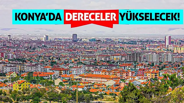 Konya'da Dereceler Yükselecek!