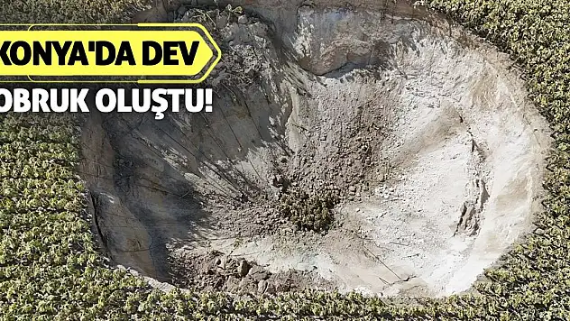 Konya'da Dev Obruk Oluştu!