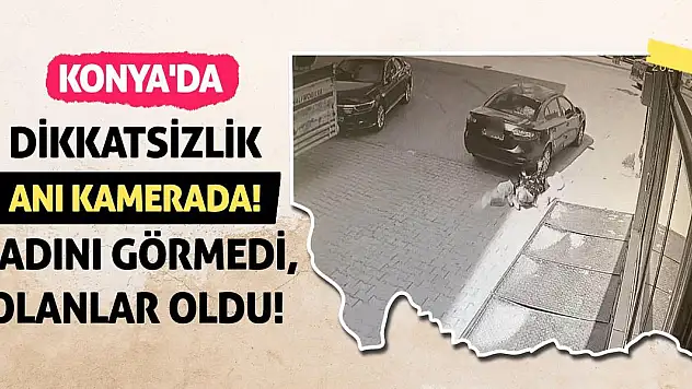 Konya'da dikkatsizlik anı kamerada! Kadını görmedi, olanlar oldu!