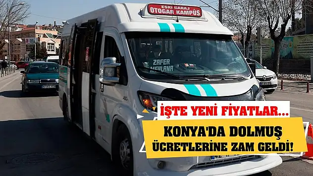 Konya'da dolmuş ücretlerine zam geldi! İşte yeni fiyatlar...