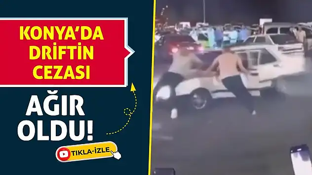 Konya'da driftin cezası ağır oldu!