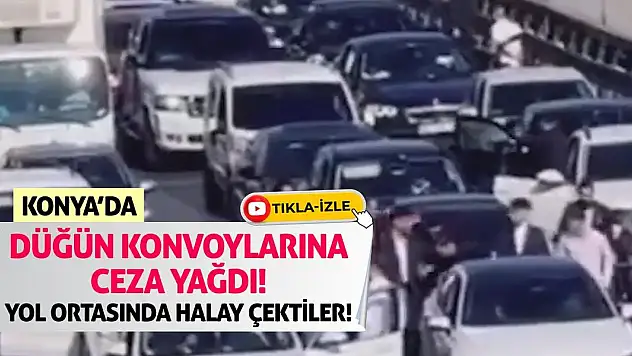 Konya'da Düğün Konvoylarına Ceza Yağdı! Yol Ortasın Halay Çektiler!