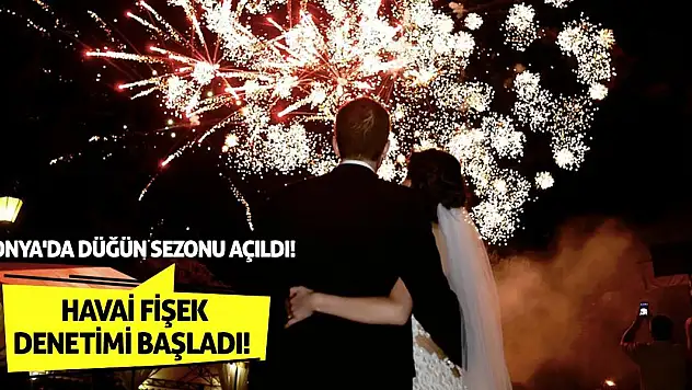Konya'da Düğün Sezonu Açıldı! Havai Fişek Denetimi Başladı!